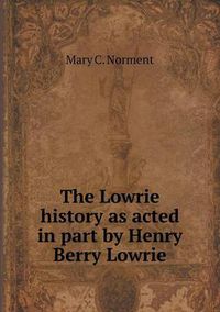 Cover image for The Lowrie history as acted in part by Henry Berry Lowrie