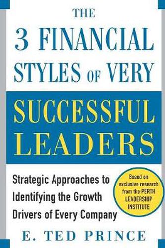 Cover image for The Three Financial Styles of Very Successful Leaders: Strategic Approaches to Identifying the Growth Drivers of Every Company