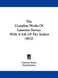 Cover image for The Complete Works of Laurence Sterne: With a Life of the Author (1872)