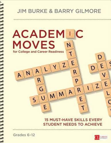 Academic Moves for College and Career Readiness, Grades 6-12: 15 Must-Have Skills Every Student Needs to Achieve