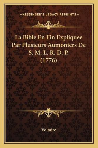Cover image for La Bible En Fin Expliquee Par Plusieurs Aumoniers de S. M. L. R. D. P. (1776)