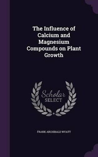 Cover image for The Influence of Calcium and Magnesium Compounds on Plant Growth