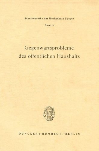 Cover image for Gegenwartsprobleme Des Offentlichen Haushalts: Vortrage Und Diskussionsbeitrage Der Internationalen Verwaltungswissenschaftlichen Arbeitstagung Der Hochschule Fur Verwaltungswissenschaften Speyer September 1961