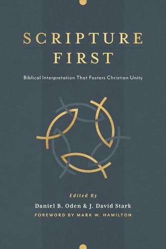 Scripture First: Biblical Interpretation That Fosters Christian Unity