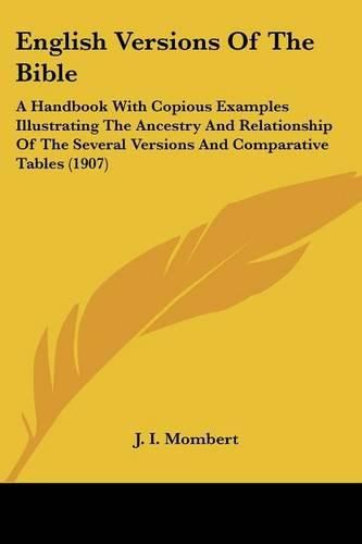 Cover image for English Versions of the Bible: A Handbook with Copious Examples Illustrating the Ancestry and Relationship of the Several Versions and Comparative Tables (1907)