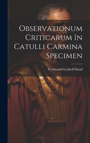 Cover image for Observationum Criticarum In Catulli Carmina Specimen