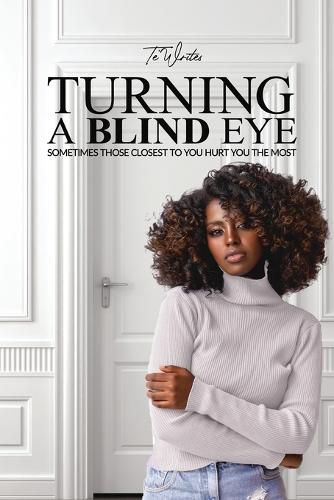 Cover image for Turning a Blind Eye: Sometimes Those Closest to You Hurt You the Most