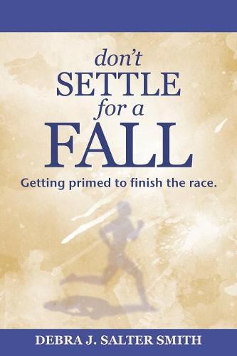 Don'T Settle for a Fall: Getting Primed to Finish the Race.