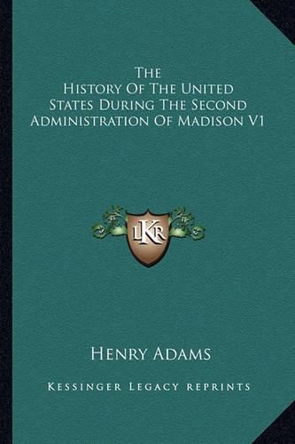 Cover image for The History of the United States During the Second Administration of Madison V1