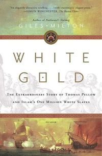 Cover image for White Gold: The Extraordinary Story of Thomas Pellow and Islam's One Million White Slaves
