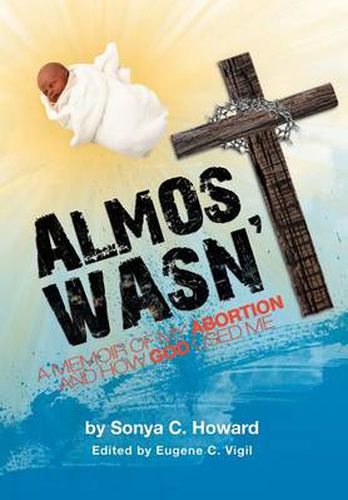 Cover image for Almost Wasn't - A Memoir of My Abortion and How God Used Me