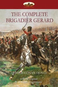 Cover image for The Complete Brigadier Gerard: With 55 Original Illustrations by W.B.Wollen