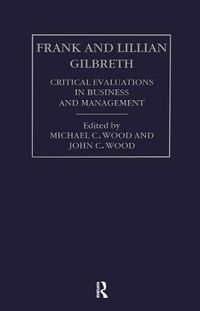 Cover image for Frank and Lilian Gilbreth: Critical Evaluations in Business and Management