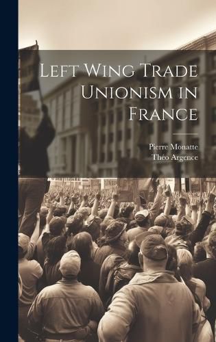 Cover image for Left Wing Trade Unionism in France