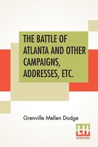 Cover image for The Battle Of Atlanta And Other Campaigns, Addresses, Etc.