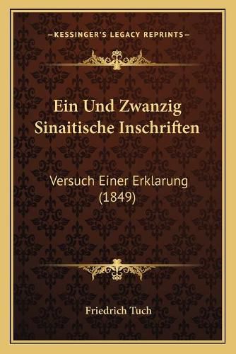 Cover image for Ein Und Zwanzig Sinaitische Inschriften: Versuch Einer Erklarung (1849)