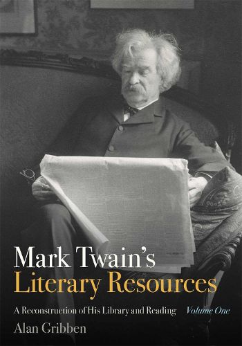 Cover image for Mark Twain's Literary Resources: A Reconstruction of His Library and Reading (Volume One)