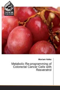 Cover image for Metabolic Re-programming of Colorectal Cancer Cells with Resveratrol