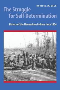 Cover image for The Struggle for Self-Determination: History of the Menominee Indians since 1854
