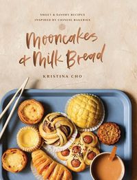 Cover image for Mooncakes and Milk Bread: Sweet and   Savory Recipes Inspired by Chinese Bakeries