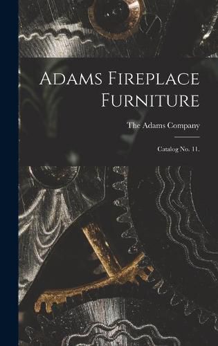 Cover image for Adams Fireplace Furniture: Catalog No. 11.