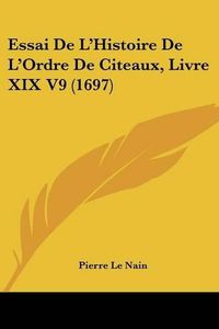 Cover image for Essai de L'Histoire de L'Ordre de Citeaux, Livre XIX V9 (1697)