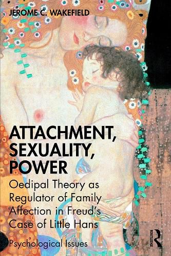 Cover image for Attachment, Sexuality, Power: Oedipal Theory as Regulator of Family Affection in Freud's Case of Little Hans