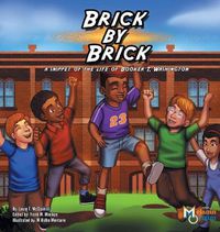 Cover image for Brick by Brick: A Snippet of the Life of Booker T. Washington