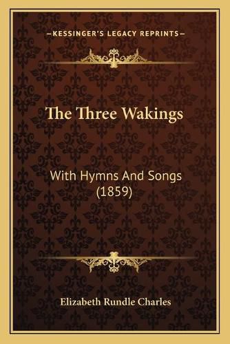 Cover image for The Three Wakings: With Hymns and Songs (1859)