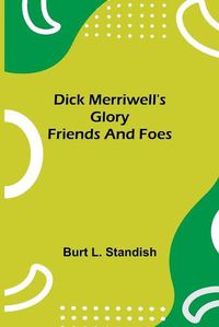 Cover image for Dick Merriwell's Glory Friends and Foes