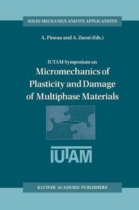 Cover image for IUTAM Symposium on Micromechanics of Plasticity and Damage of Multiphase Materials: Proceedings of the IUTAM Symposium held in Sevres, Paris, France, 29 August - 1 September 1995