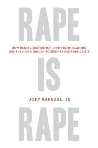 Cover image for Rape Is Rape: How Denial, Distortion, and Victim Blaming Are Fueling a Hidden Acquaintance Rape Crisis