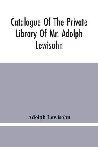 Cover image for Catalogue Of The Private Library Of Mr. Adolph Lewisohn