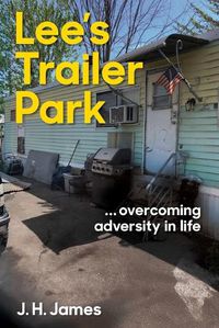 Cover image for Lee's Trailer Park ... overcoming adversity in life