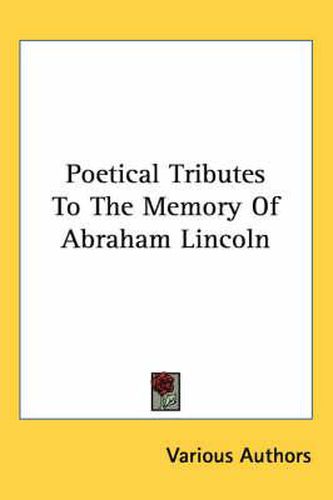 Cover image for Poetical Tributes to the Memory of Abraham Lincoln