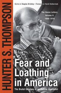 Cover image for Fear and Loathing in America: The Brutal Odyssey of an Outlaw Journalist, 1968-1976