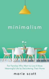 Cover image for Minimalism For Families Who Want to Live A More Meaningful Life by Decluttering Their Home