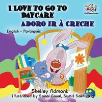 Cover image for I Love to Go to Daycare: English Portuguese