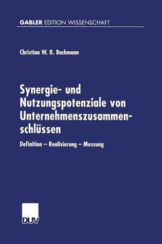 Cover image for Synergie- Und Nutzungspotenziale Von Unternehmenszusammenschlussen: Definition -- Realisierung -- Messung