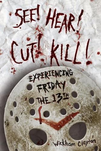 Cover image for See! Hear! Cut! Kill!: Experiencing Friday the 13th