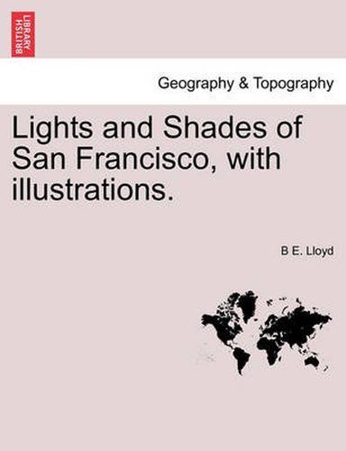 Lights and Shades of San Francisco, with illustrations.