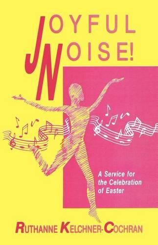 Cover image for Joyful Noise: A Service For The Celebration Of Easter