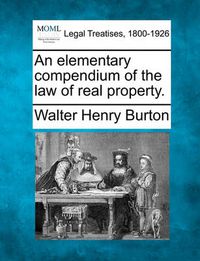 Cover image for An Elementary Compendium of the Law of Real Property.