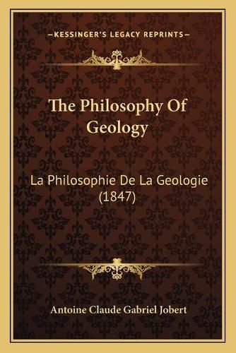 Cover image for The Philosophy of Geology: La Philosophie de La Geologie (1847)