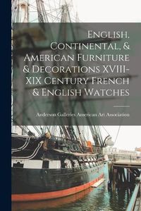 Cover image for English, Continental, & American Furniture & Decorations XVIII-XIX Century French & English Watches