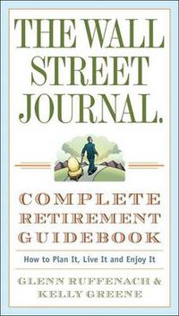 Cover image for The Wall Street Journal. Complete Retirement Guidebook: How to Plan It, Live It and Enjoy It