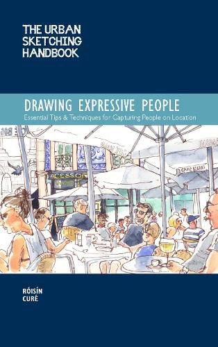 The Urban Sketching Handbook Drawing Expressive People: Essential Tips & Techniques for Capturing People on Location