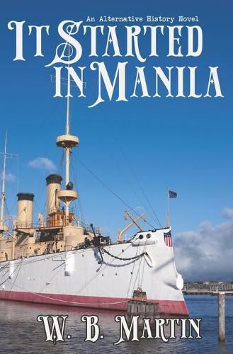 Cover image for It Started in Manila: An Alternative History Novel