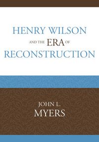 Cover image for Henry Wilson and the Era of Reconstruction