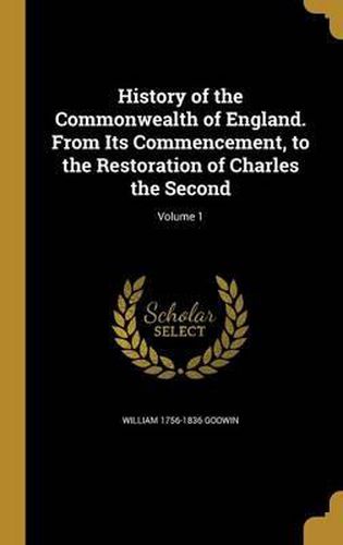 Cover image for History of the Commonwealth of England. from Its Commencement, to the Restoration of Charles the Second; Volume 1